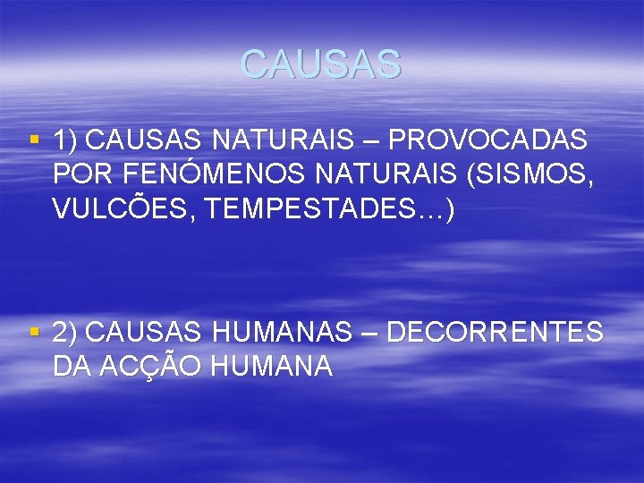 CAUSAS § 1) CAUSAS NATURAIS – PROVOCADAS POR FENÓMENOS NATURAIS (SISMOS, VULCÕES, TEMPESTADES…) §