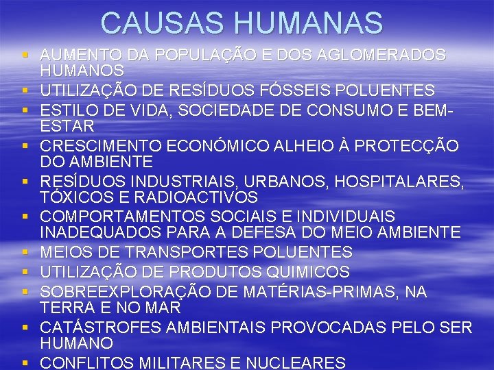 CAUSAS HUMANAS § AUMENTO DA POPULAÇÃO E DOS AGLOMERADOS HUMANOS § UTILIZAÇÃO DE RESÍDUOS