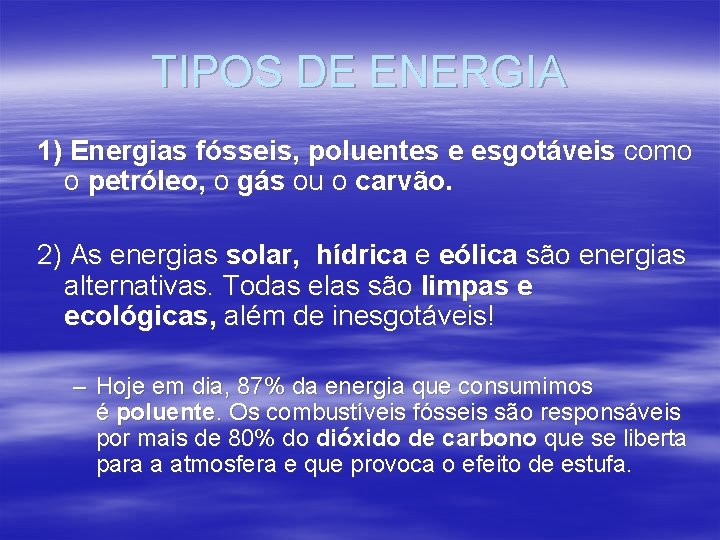 TIPOS DE ENERGIA 1) Energias fósseis, poluentes e esgotáveis como o petróleo, o gás