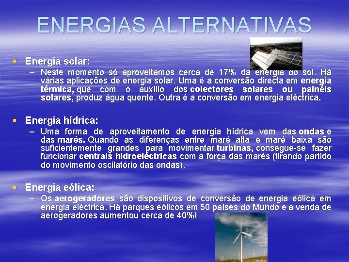 ENERGIAS ALTERNATIVAS § Energia solar: – Neste momento só aproveitamos cerca de 17% da