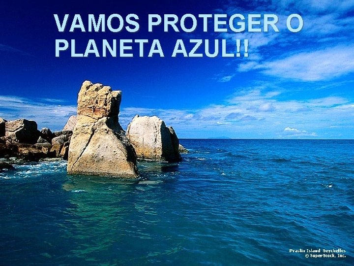 VAMOS PROTEGER O PLANETA AZUL!! 