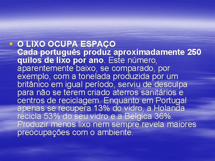 § O LIXO OCUPA ESPAÇO Cada português produz aproximadamente 250 quilos de lixo por