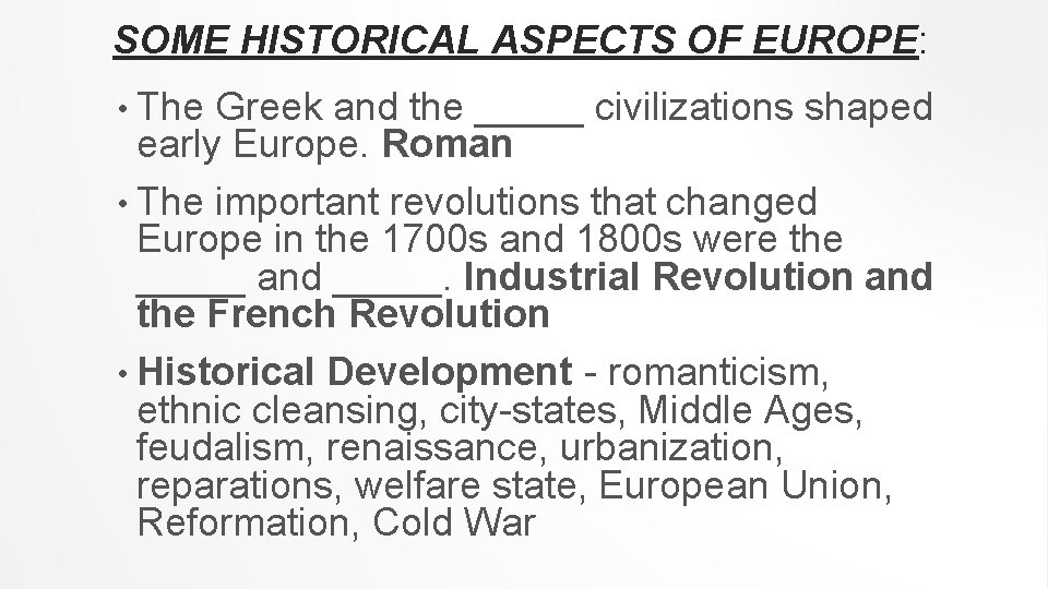 SOME HISTORICAL ASPECTS OF EUROPE: • The Greek and the _____ civilizations shaped early