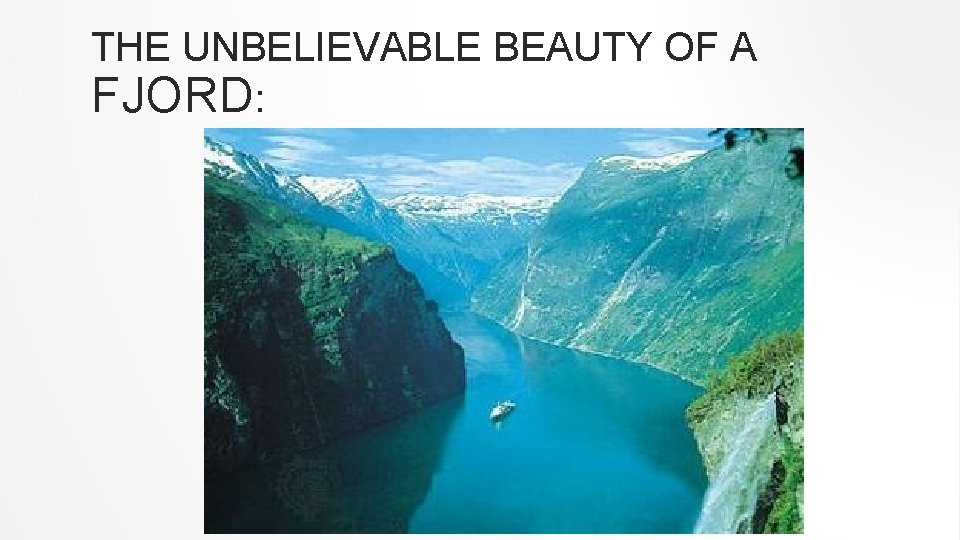 THE UNBELIEVABLE BEAUTY OF A FJORD: 