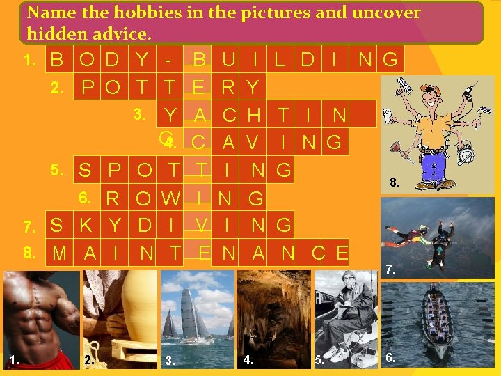 Name the hobbies in the pictures and uncover hidden advice. 1. B O D