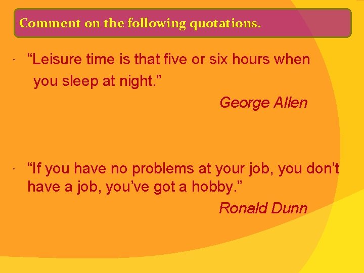 Comment on the following quotations. “Leisure time is that five or six hours when
