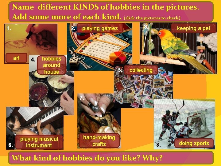 Name different KINDS of hobbies in the pictures. Add some more of each kind.