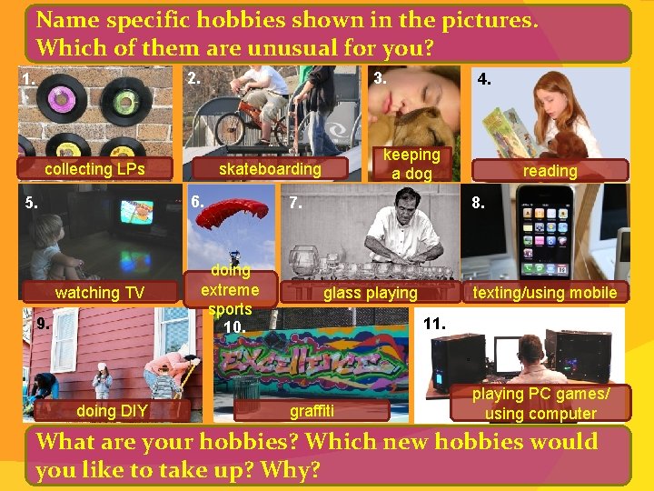 Name specific hobbies shown in the pictures. Which of them are unusual for you?