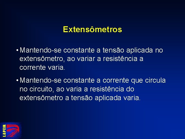 Extensômetros • Mantendo-se constante a tensão aplicada no extensômetro, ao variar a resistência a