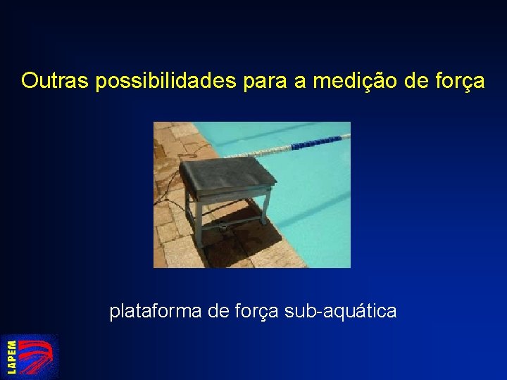 Outras possibilidades para a medição de força plataforma de força sub-aquática 