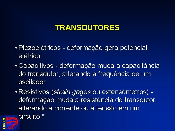 TRANSDUTORES • Piezoelétricos - deformação gera potencial elétrico • Capacitivos - deformação muda a