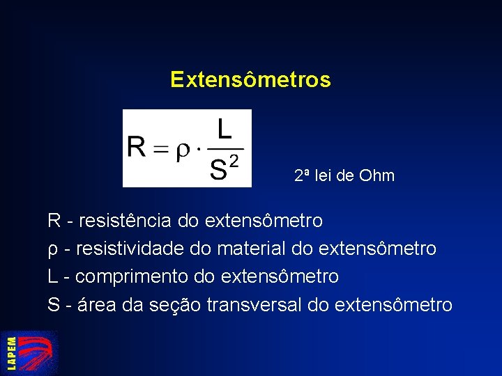 Extensômetros 2ª lei de Ohm R - resistência do extensômetro ρ - resistividade do