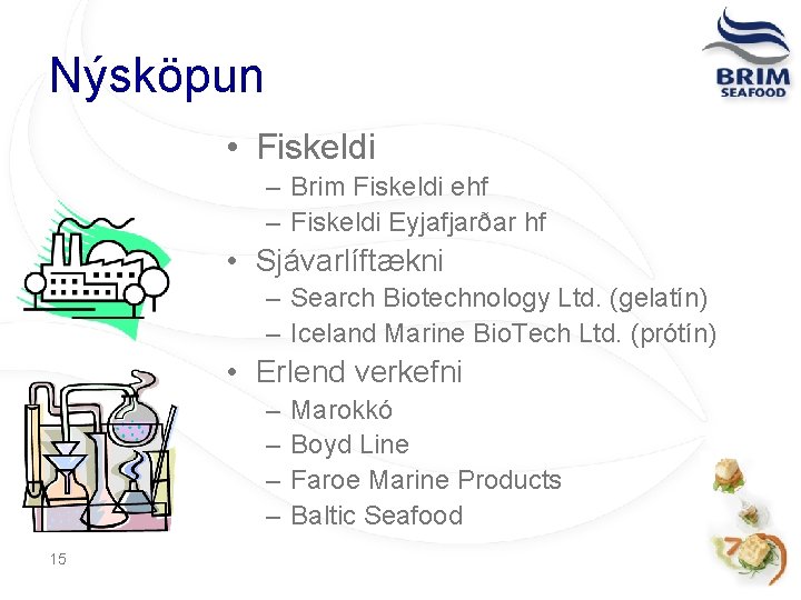 Nýsköpun • Fiskeldi – Brim Fiskeldi ehf – Fiskeldi Eyjafjarðar hf • Sjávarlíftækni –