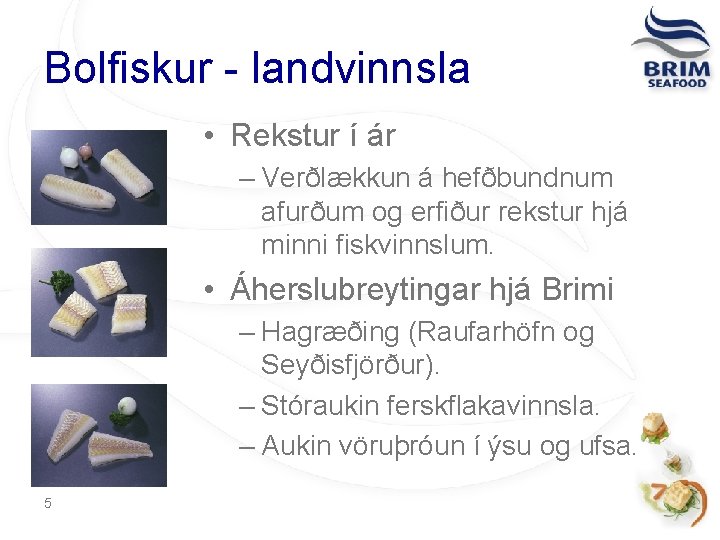 Bolfiskur - landvinnsla • Rekstur í ár – Verðlækkun á hefðbundnum afurðum og erfiður