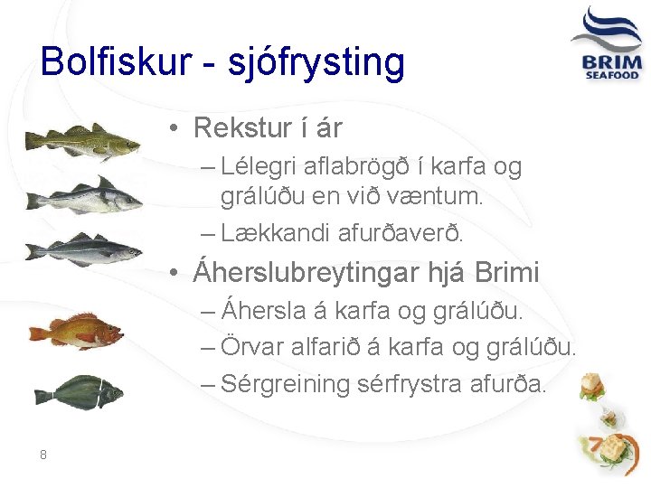 Bolfiskur - sjófrysting • Rekstur í ár – Lélegri aflabrögð í karfa og grálúðu