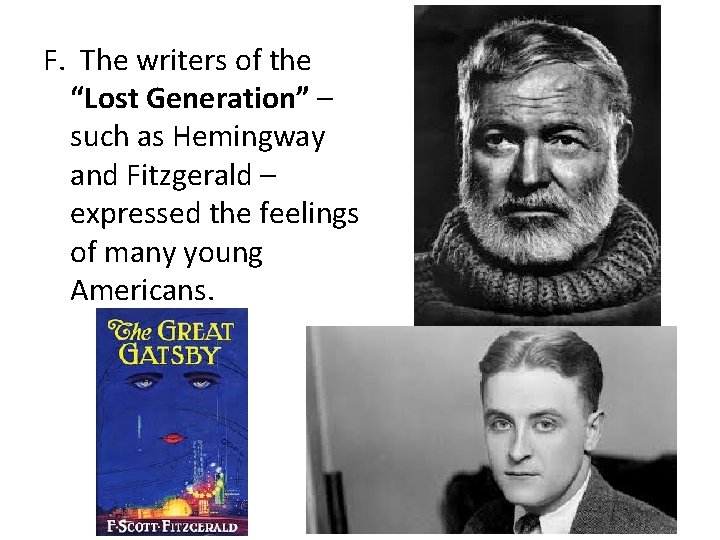 F. The writers of the “Lost Generation” – such as Hemingway and Fitzgerald –
