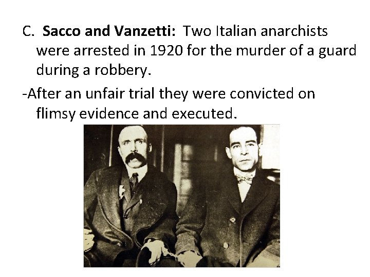 C. Sacco and Vanzetti: Two Italian anarchists were arrested in 1920 for the murder