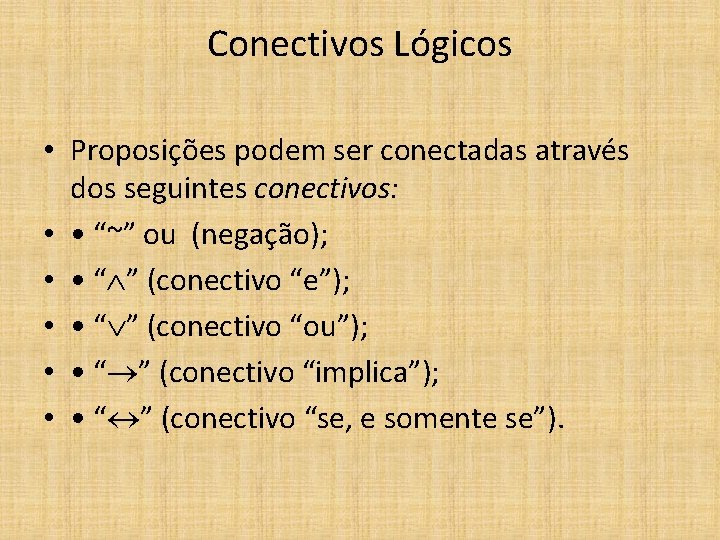 Conectivos Lógicos • Proposições podem ser conectadas através dos seguintes conectivos: • • “~”