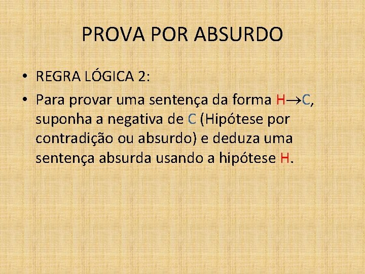 PROVA POR ABSURDO • REGRA LÓGICA 2: • Para provar uma sentença da forma