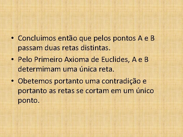  • Concluimos então que pelos pontos A e B passam duas retas distintas.