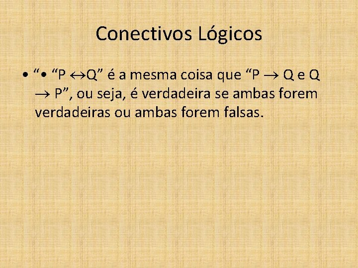 Conectivos Lógicos • “P Q” é a mesma coisa que “P Q e Q