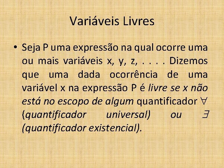 Variáveis Livres • Seja P uma expressão na qual ocorre uma ou mais variáveis