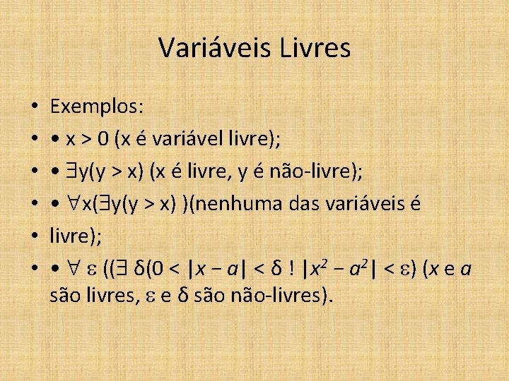 Variáveis Livres • • • Exemplos: • x > 0 (x é variável livre);
