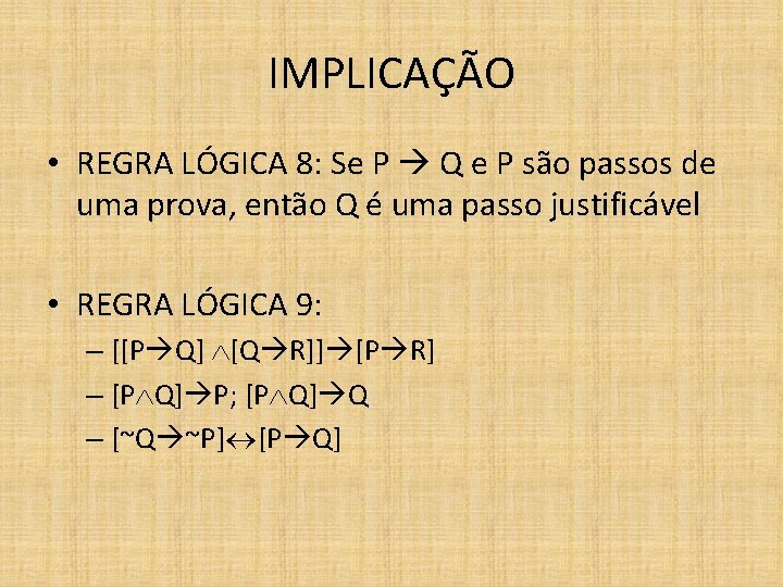 IMPLICAÇÃO • REGRA LÓGICA 8: Se P Q e P são passos de uma