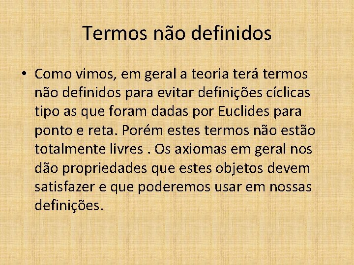 Termos não definidos • Como vimos, em geral a teoria terá termos não definidos