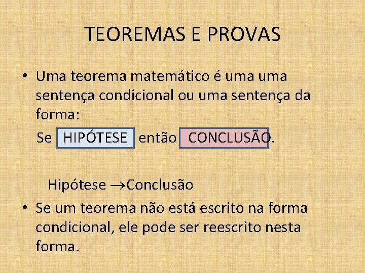 TEOREMAS E PROVAS • Uma teorema matemático é uma sentença condicional ou uma sentença
