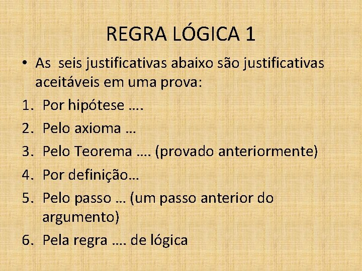 REGRA LÓGICA 1 • As seis justificativas abaixo são justificativas aceitáveis em uma prova:
