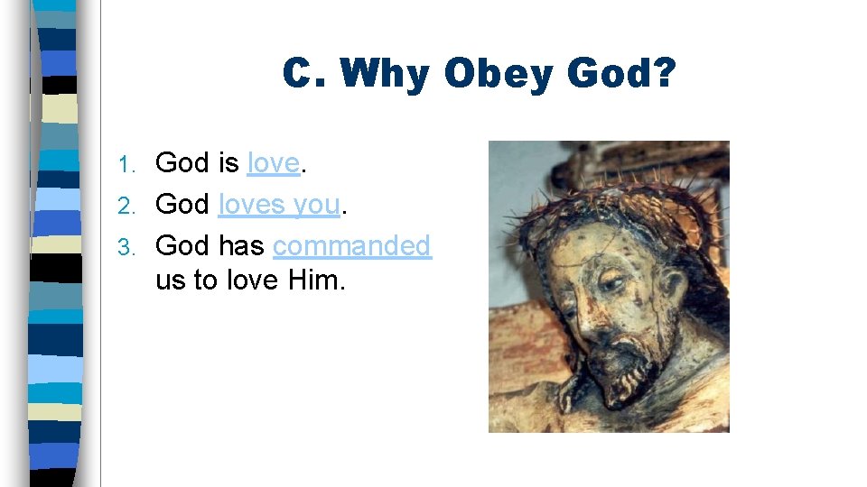 C. Why Obey God? God is love. 2. God loves you. 3. God has