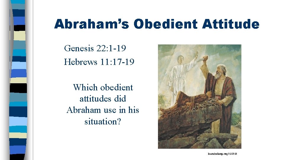 Abraham’s Obedient Attitude Genesis 22: 1 -19 Hebrews 11: 17 -19 Which obedient attitudes