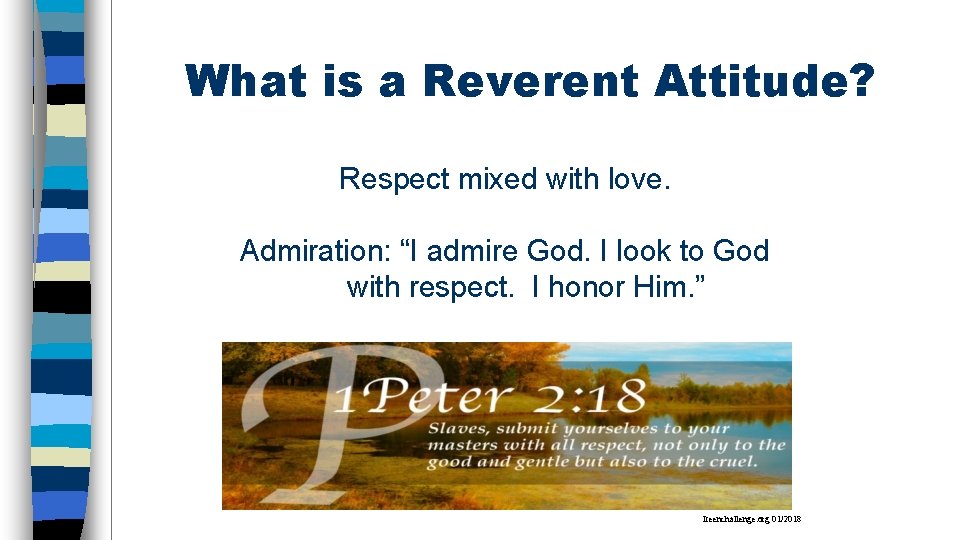 What is a Reverent Attitude? Respect mixed with love. Admiration: “I admire God. I