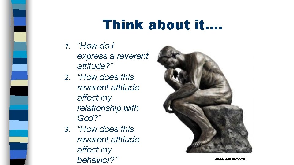 Think about it…. “How do I express a reverent attitude? ” 2. “How does