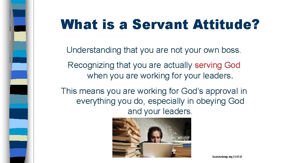 What is a Servant Attitude? Understanding that you are not your own boss. Recognizing