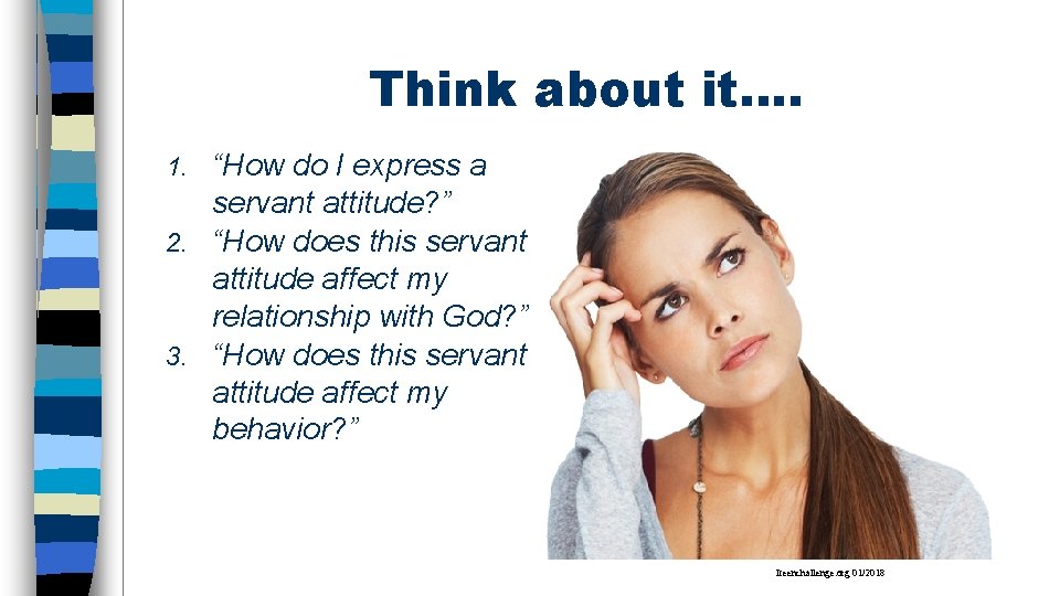 Think about it…. “How do I express a servant attitude? ” 2. “How does