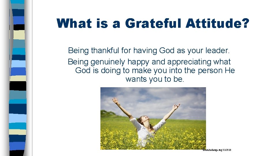 What is a Grateful Attitude? Being thankful for having God as your leader. Being