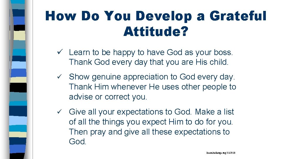 How Do You Develop a Grateful Attitude? ü Learn to be happy to have