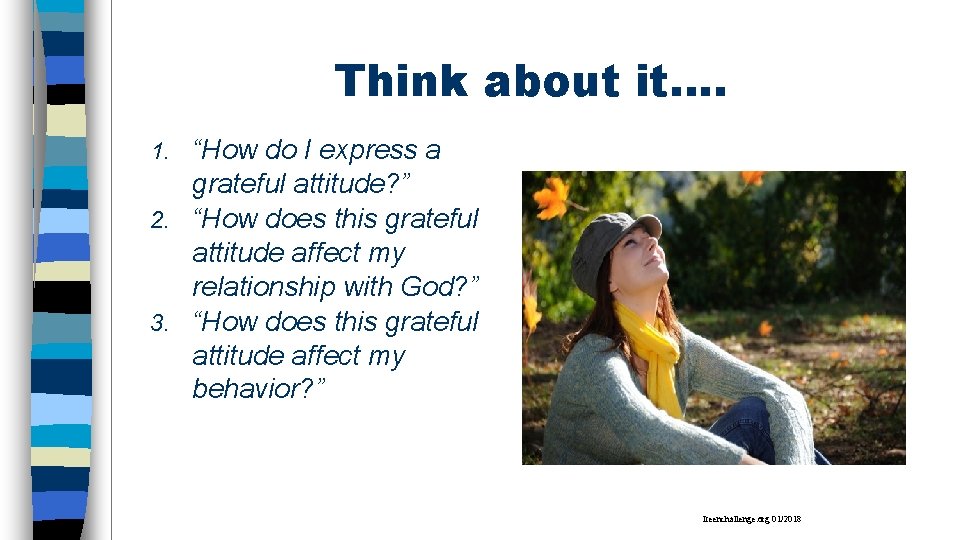 Think about it…. “How do I express a grateful attitude? ” 2. “How does
