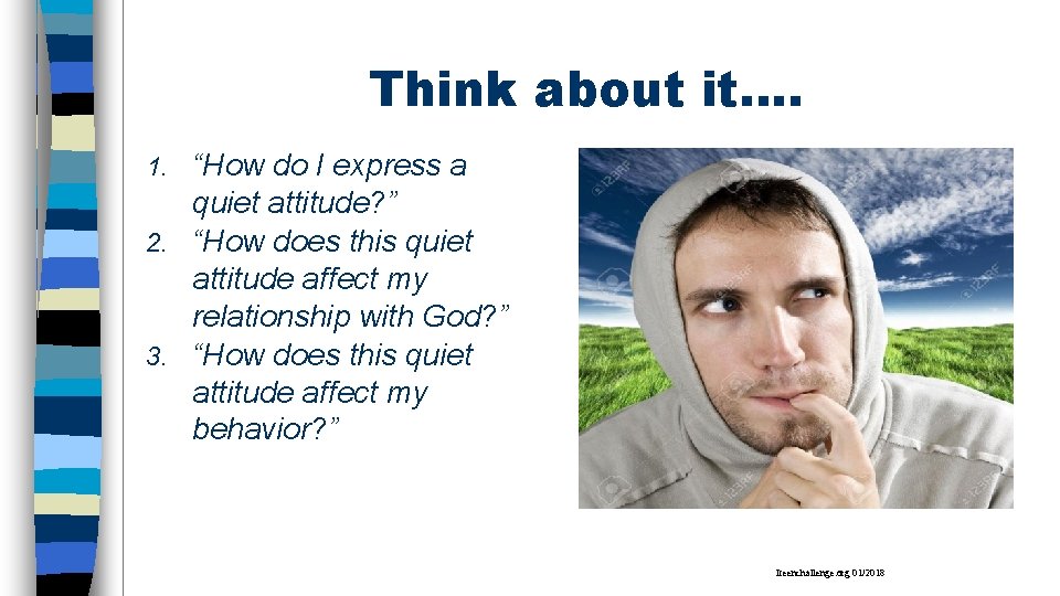 Think about it…. “How do I express a quiet attitude? ” 2. “How does