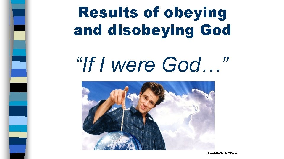 Results of obeying and disobeying God “If I were God…” Iteenchallenge. org 01/2018 