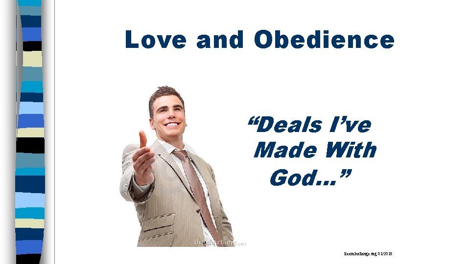 Love and Obedience “Deals I’ve Made With God…” Iteenchallenge. org 01/2018 