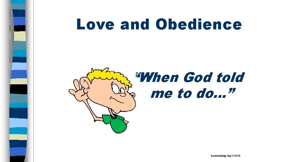 Love and Obedience “When God told me to do…” Iteenchallenge. org 01/2018 