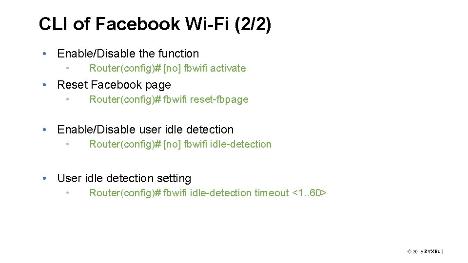 CLI of Facebook Wi-Fi (2/2) • Enable/Disable the function • Router(config)# [no] fbwifi activate