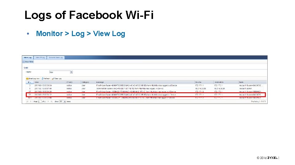 Logs of Facebook Wi-Fi • Monitor > Log > View Log 