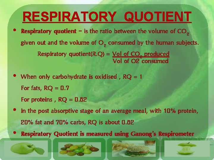 RESPIRATORY QUOTIENT • Respiratory quotient – is the ratio between the volume of CO