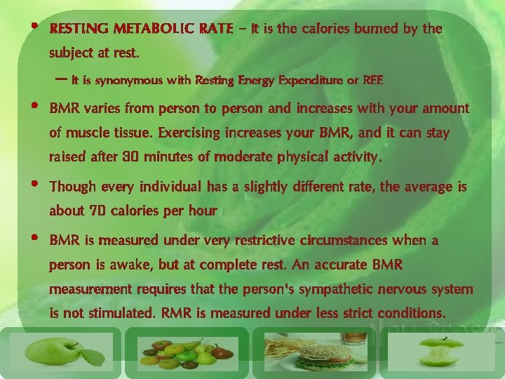  • RESTING METABOLIC RATE – It is the calories burned by the subject