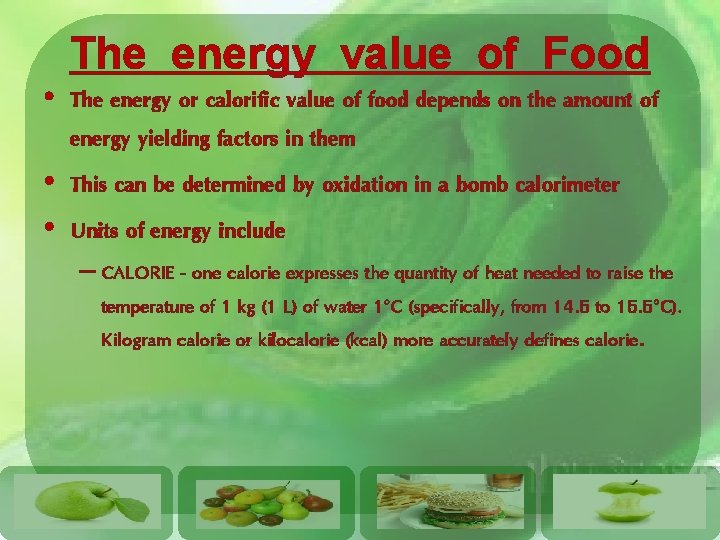 The energy value of Food • The energy or calorific value of food depends