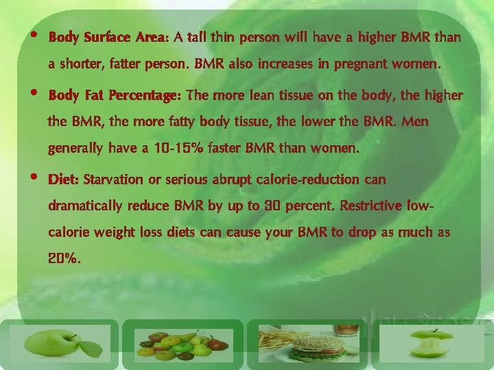  • Body Surface Area: A tall thin person will have a higher BMR